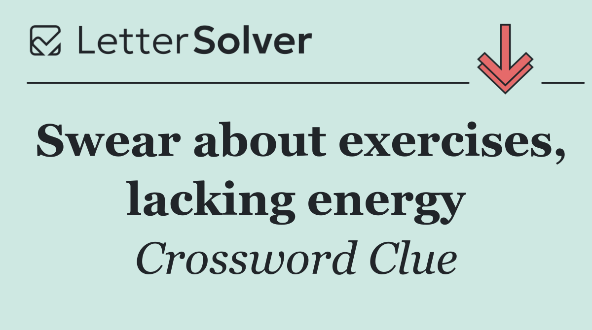 Swear about exercises, lacking energy