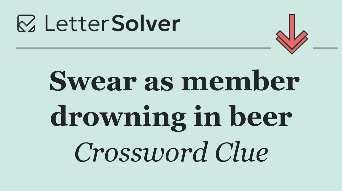 Swear as member drowning in beer