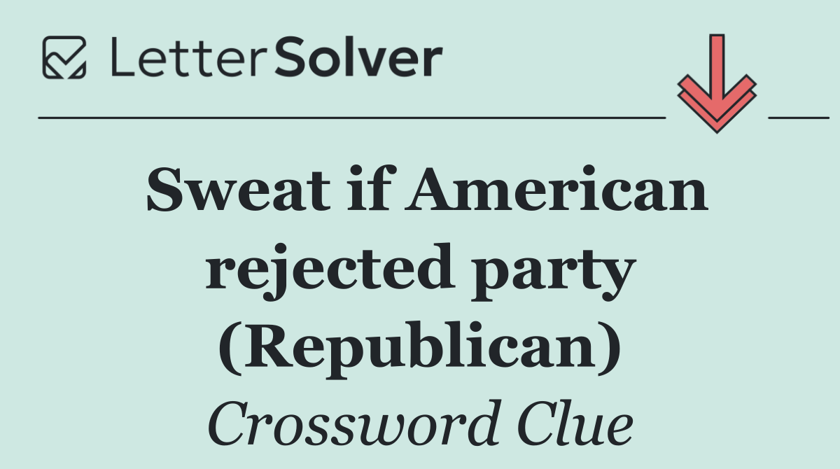 Sweat if American rejected party (Republican)