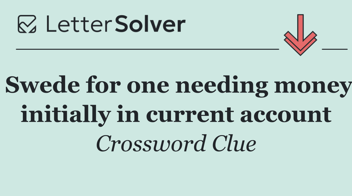 Swede for one needing money initially in current account