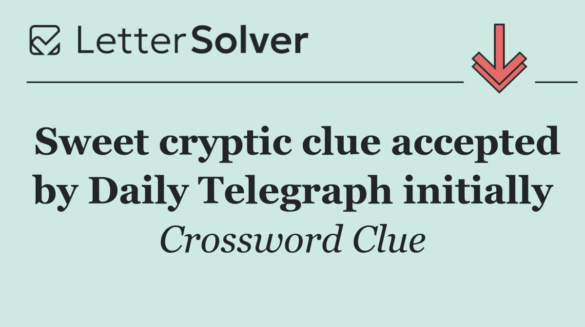 Sweet cryptic clue accepted by Daily Telegraph initially