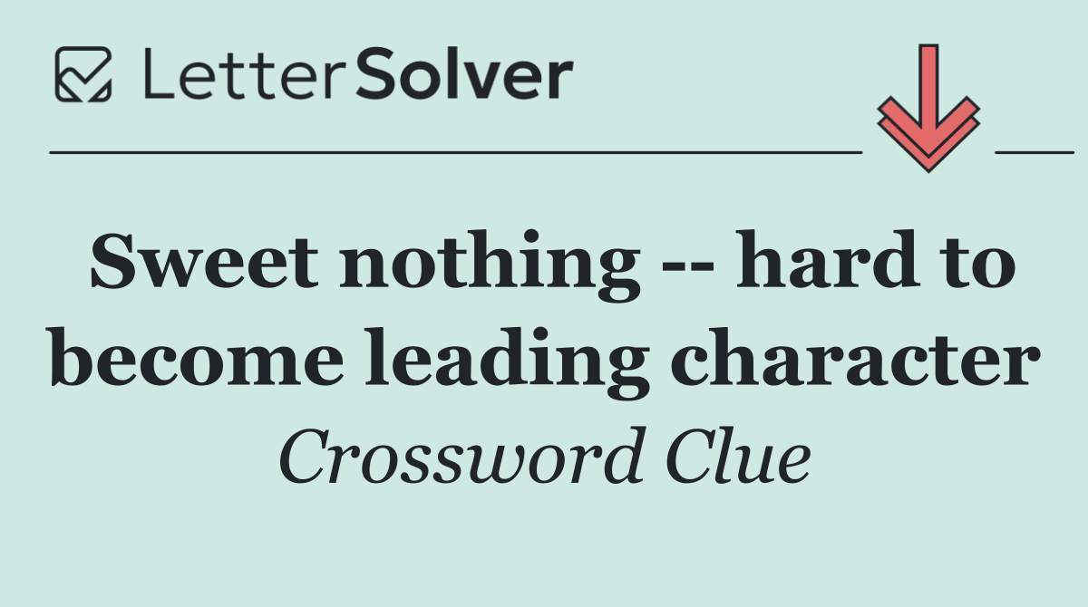 Sweet nothing    hard to become leading character