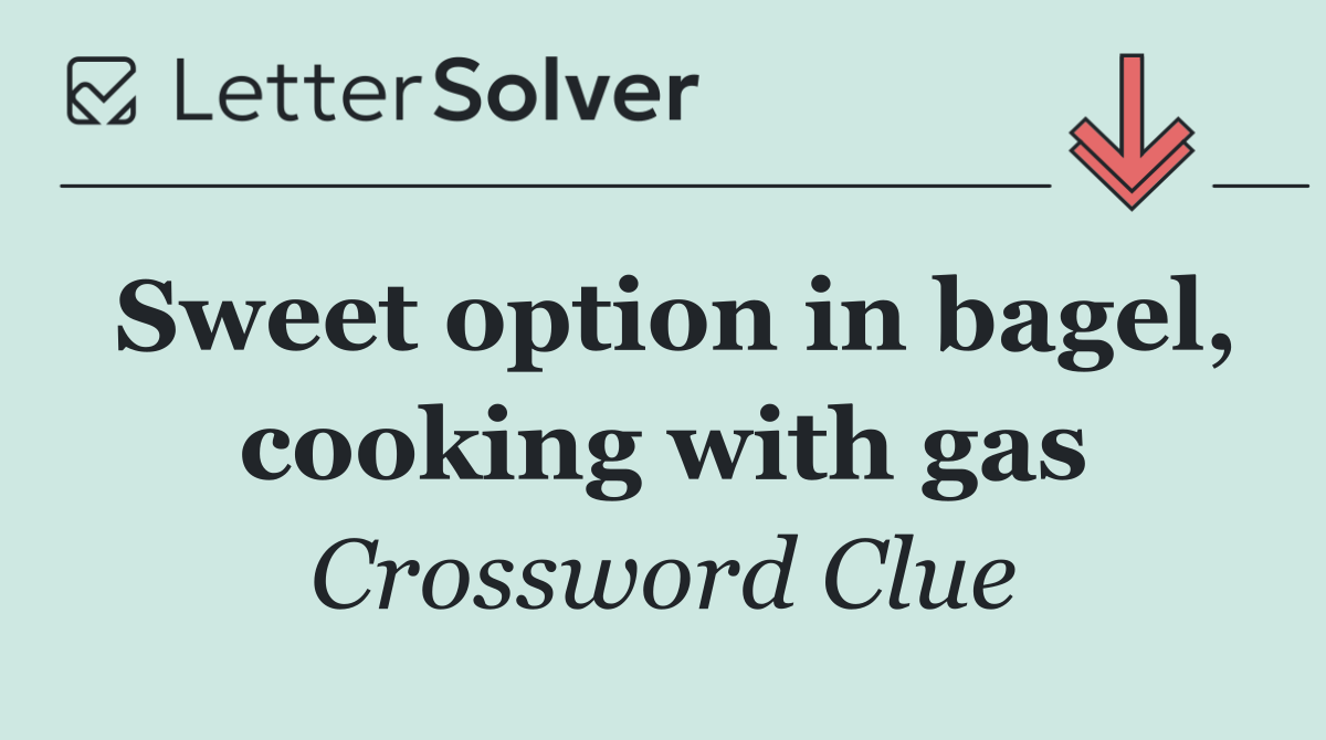 Sweet option in bagel, cooking with gas