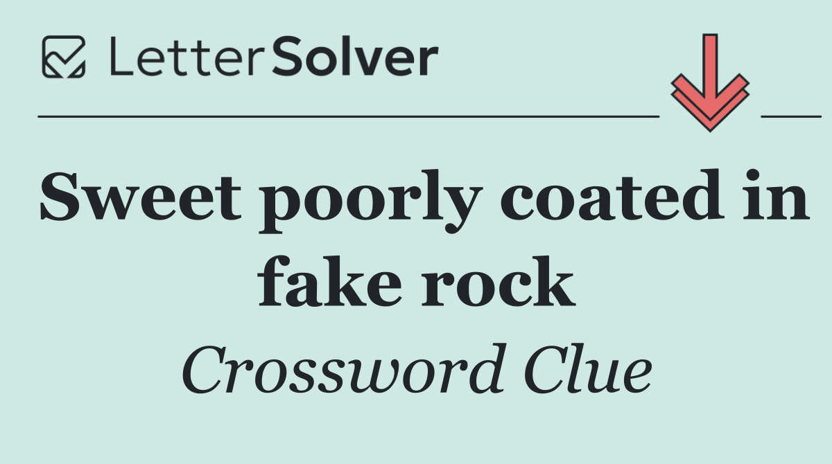 Sweet poorly coated in fake rock