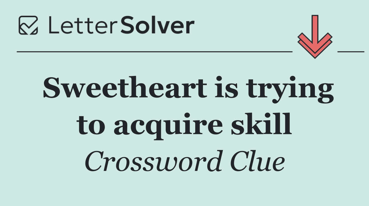 Sweetheart is trying to acquire skill