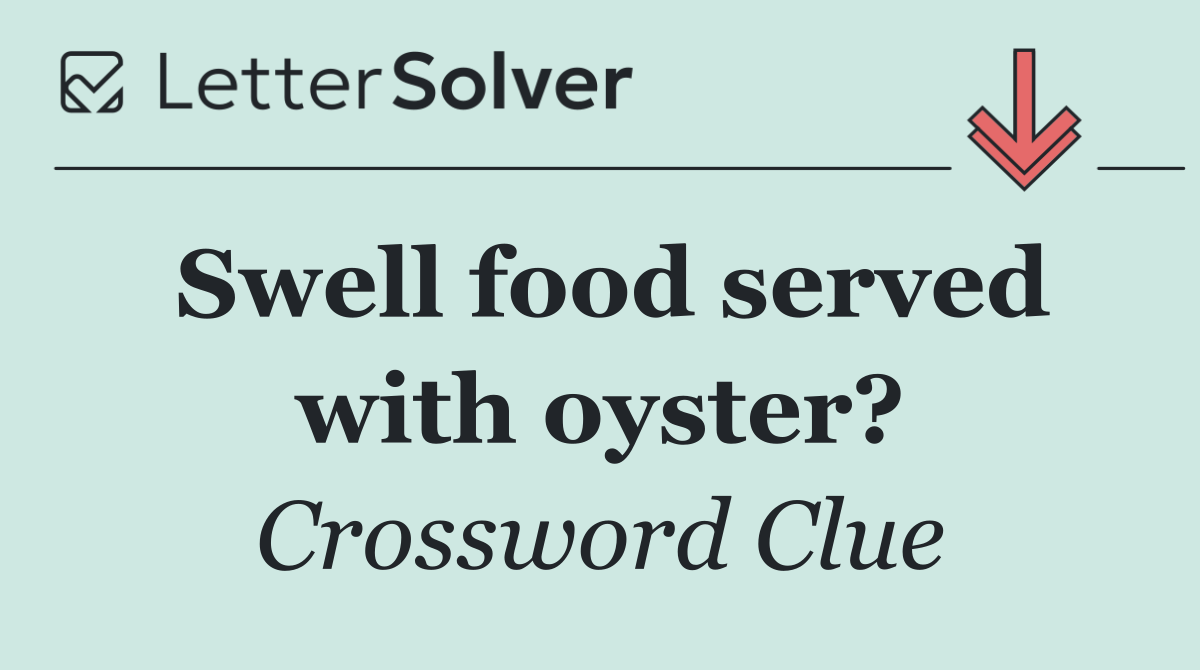 Swell food served with oyster?