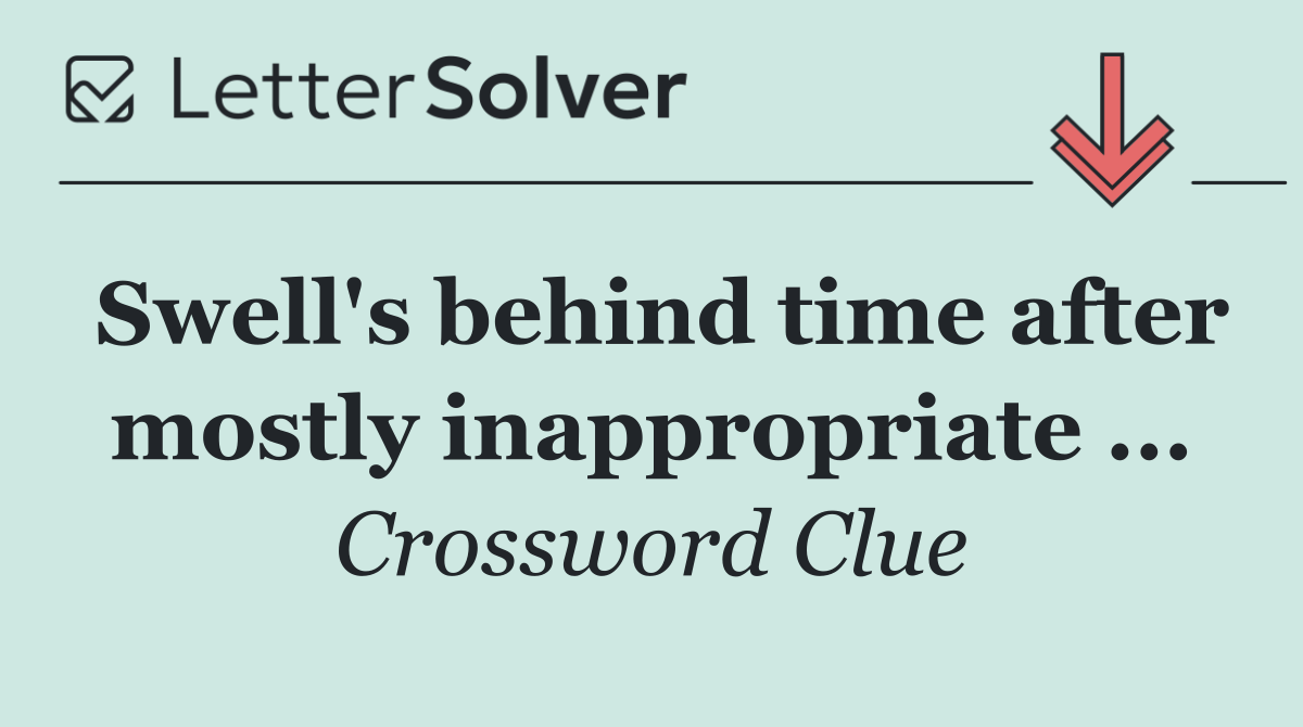 Swell's behind time after mostly inappropriate ...