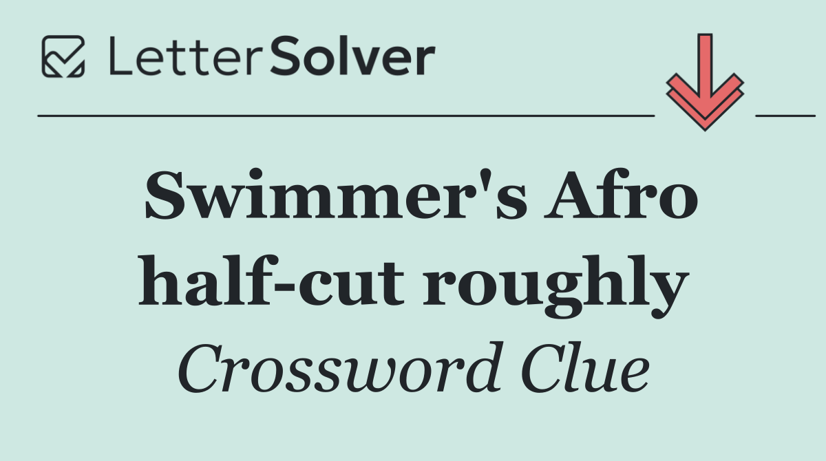 Swimmer's Afro half cut roughly