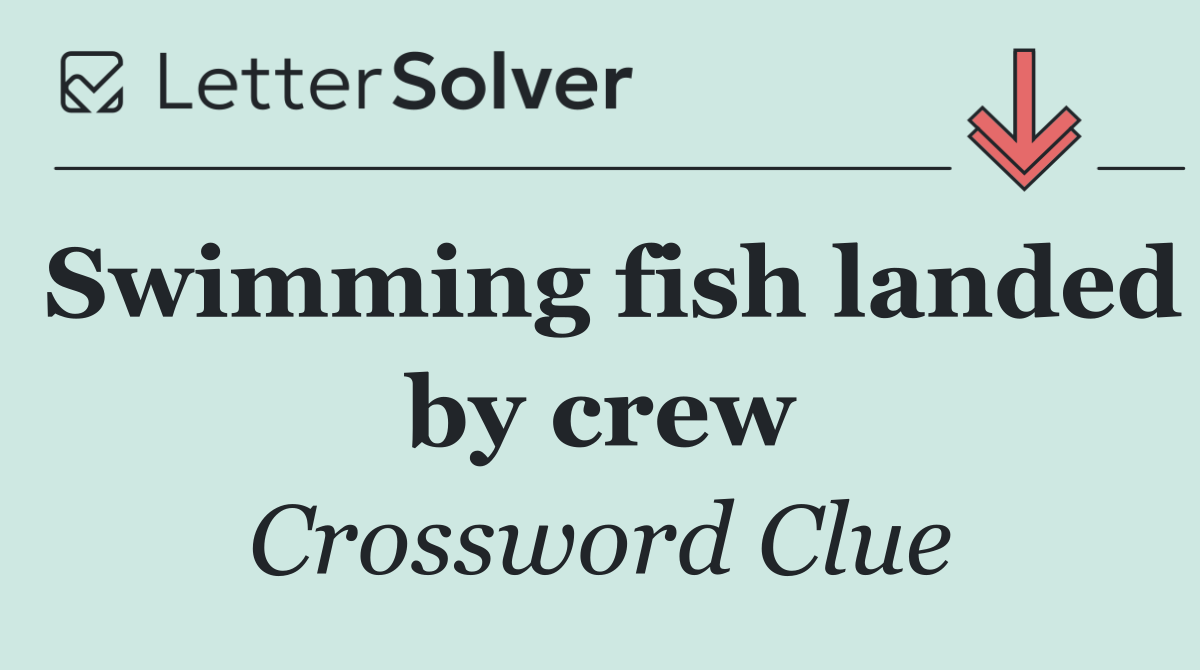 Swimming fish landed by crew