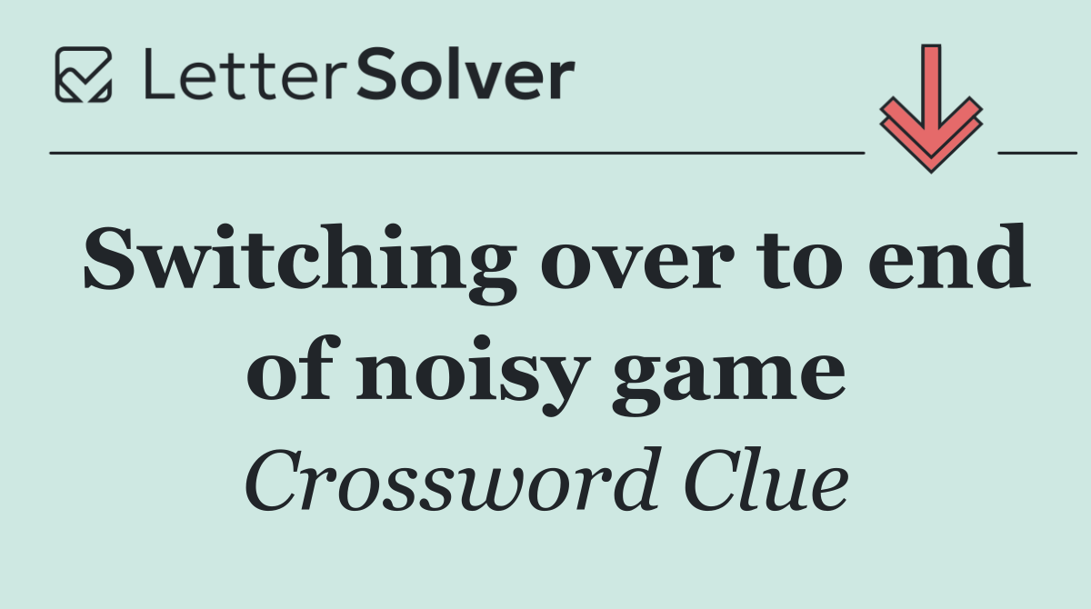 Switching over to end of noisy game