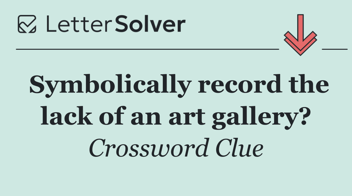 Symbolically record the lack of an art gallery?