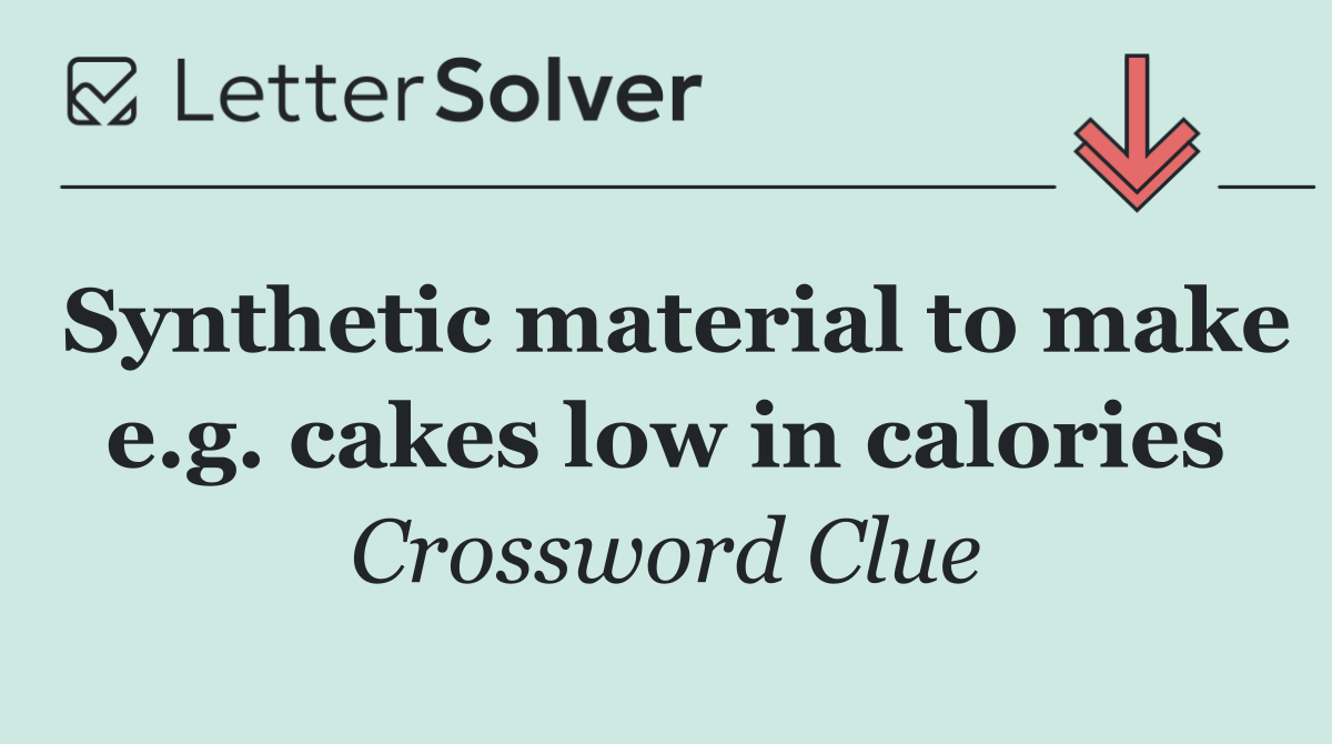Synthetic material to make e.g. cakes low in calories