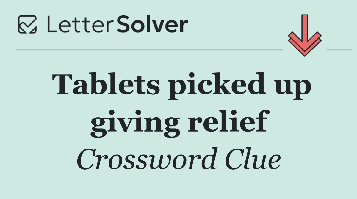 Tablets picked up giving relief