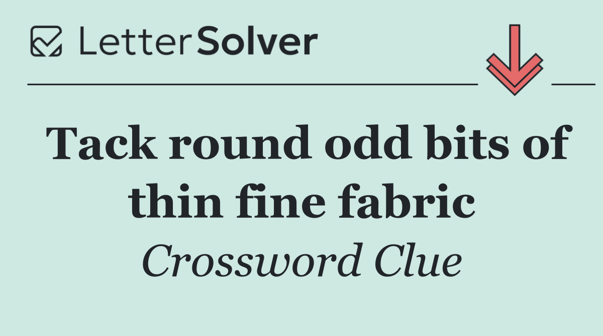 Tack round odd bits of thin fine fabric