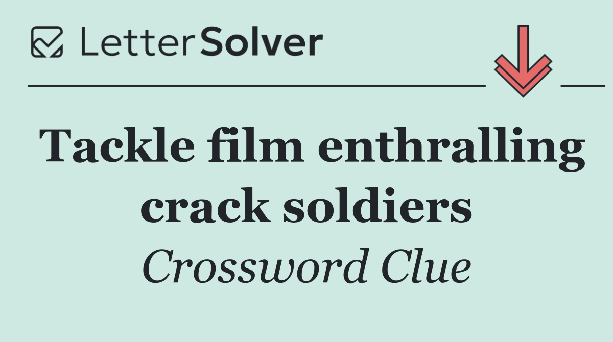Tackle film enthralling crack soldiers