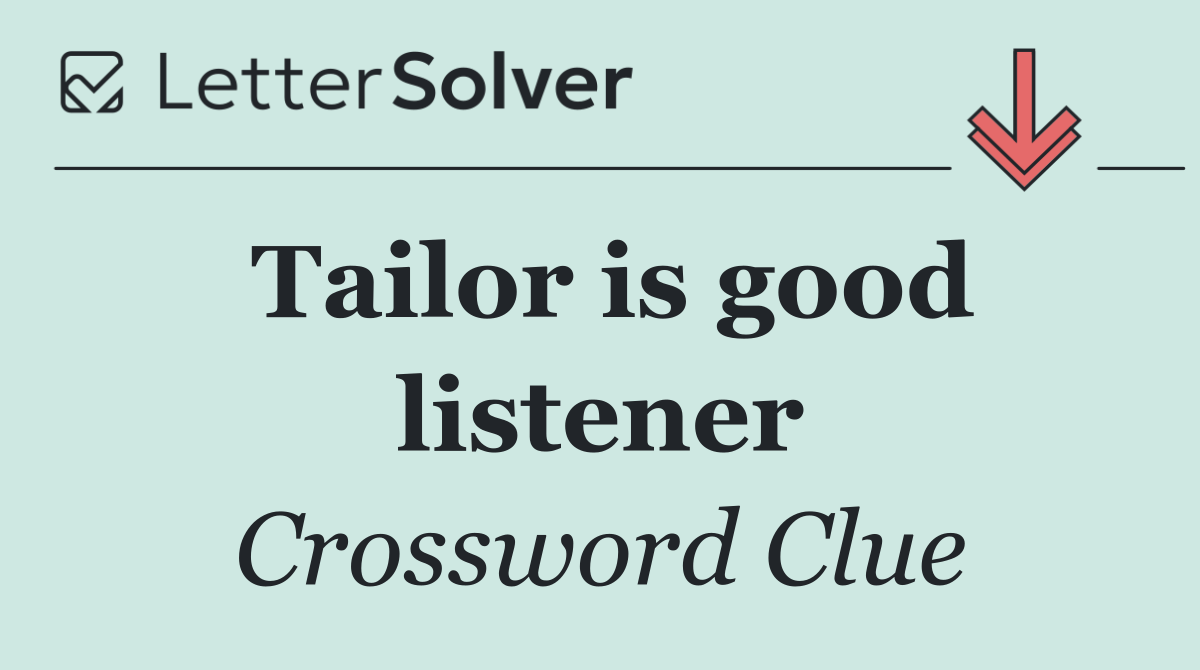 Tailor is good listener