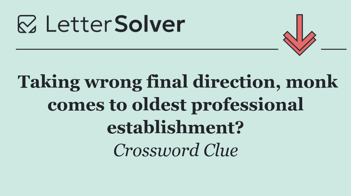 Taking wrong final direction, monk comes to oldest professional establishment?