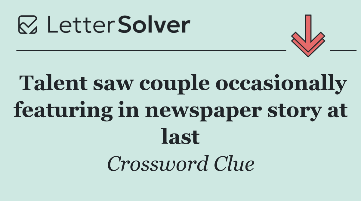 Talent saw couple occasionally featuring in newspaper story at last