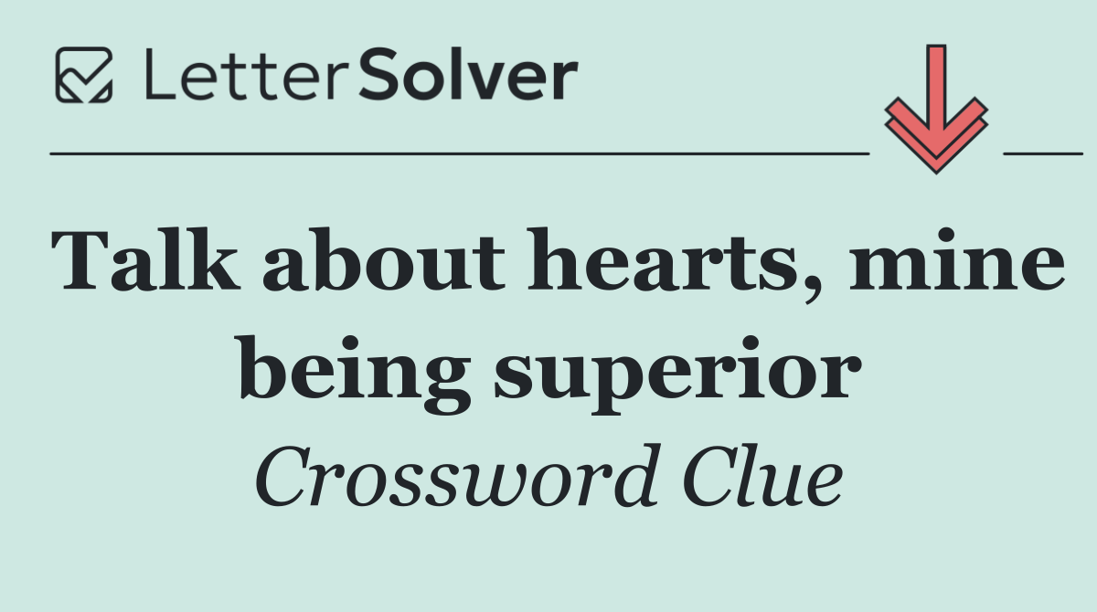 Talk about hearts, mine being superior