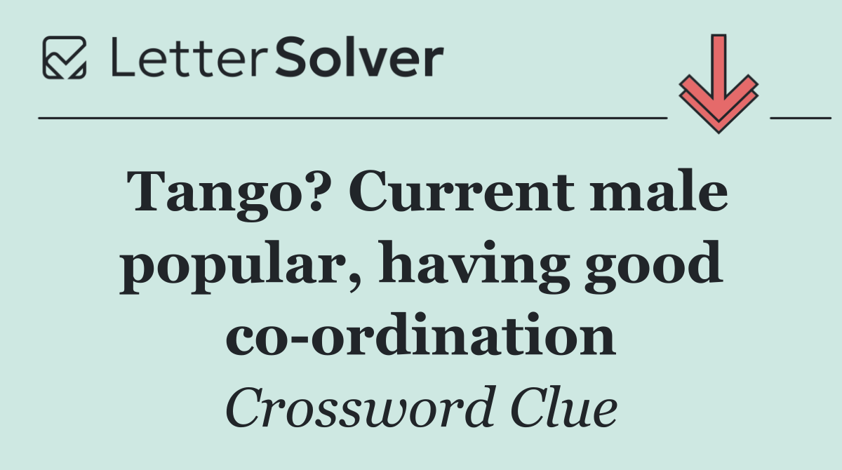 Tango? Current male popular, having good co ordination