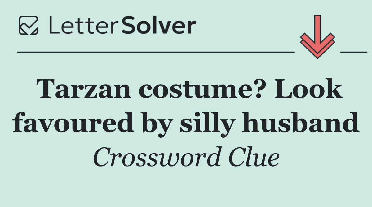 Tarzan costume? Look favoured by silly husband