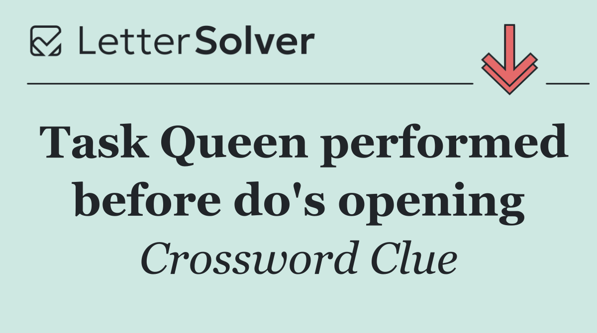 Task Queen performed before do's opening
