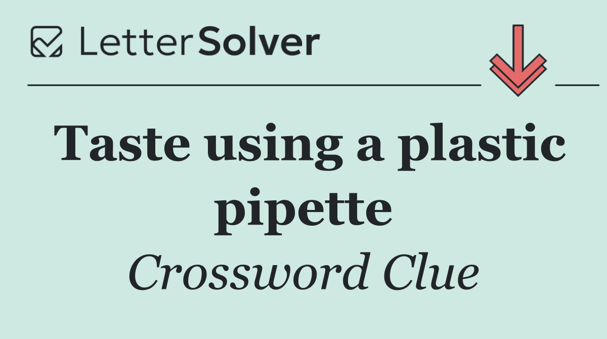 Taste using a plastic pipette