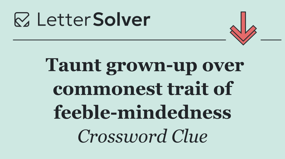 Taunt grown up over commonest trait of feeble mindedness