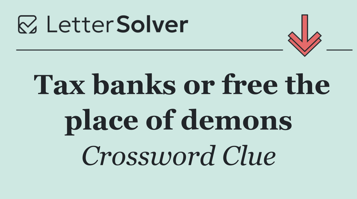 Tax banks or free the place of demons