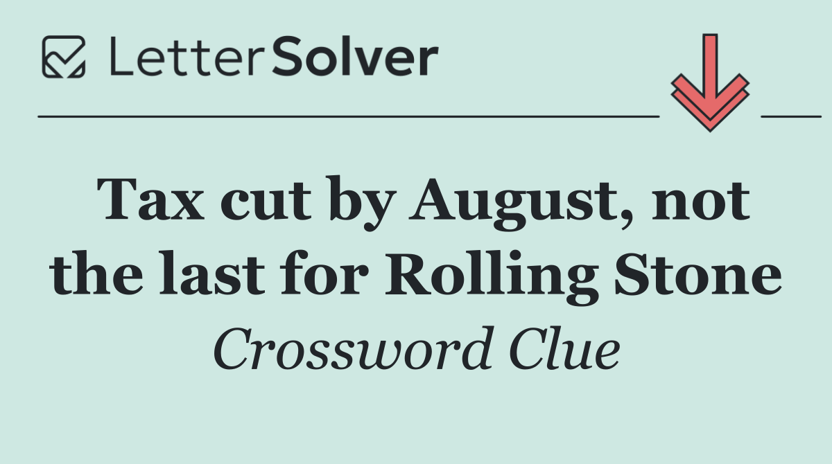 Tax cut by August, not the last for Rolling Stone