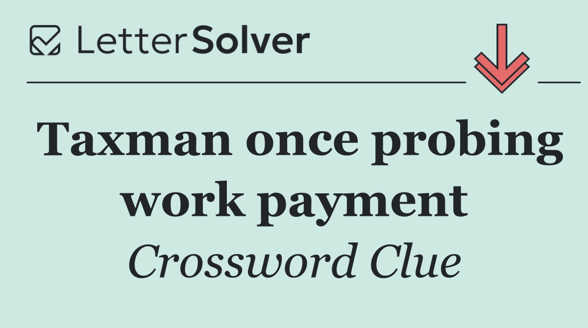 Taxman once probing work payment
