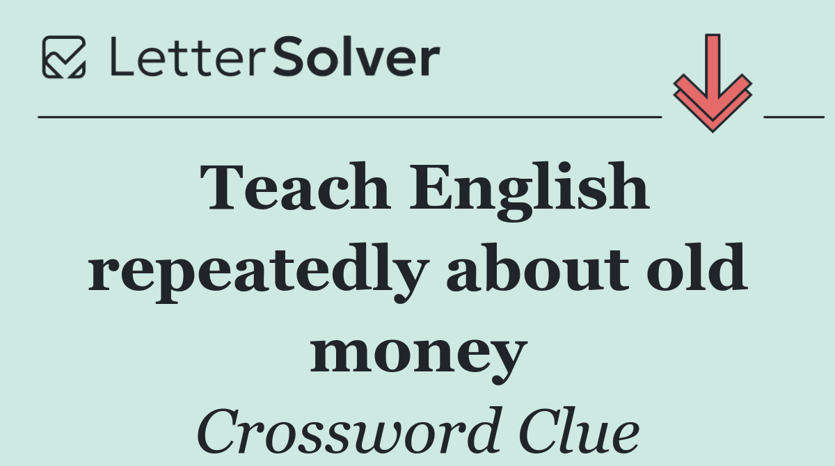 Teach English repeatedly about old money