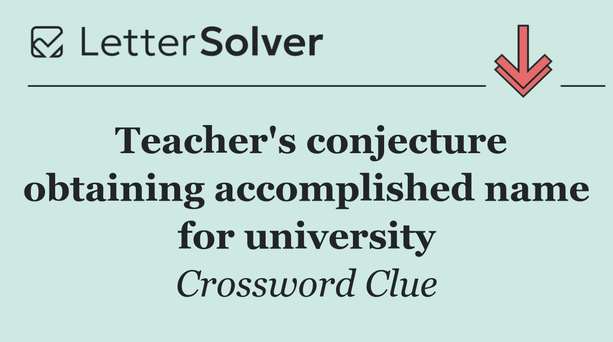 Teacher's conjecture obtaining accomplished name for university