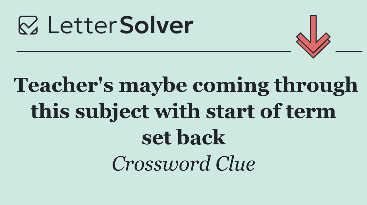 Teacher's maybe coming through this subject with start of term set back