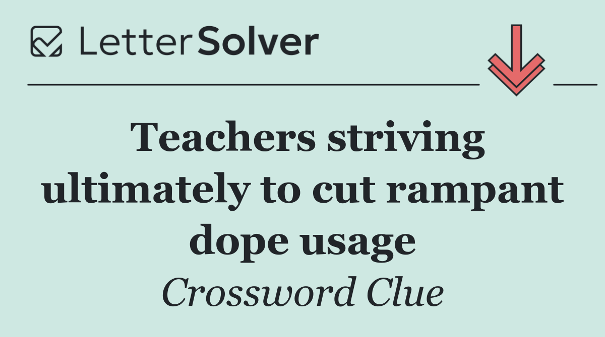 Teachers striving ultimately to cut rampant dope usage
