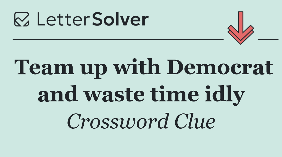 Team up with Democrat and waste time idly