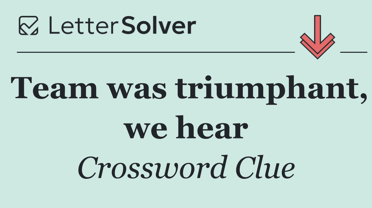 Team was triumphant, we hear