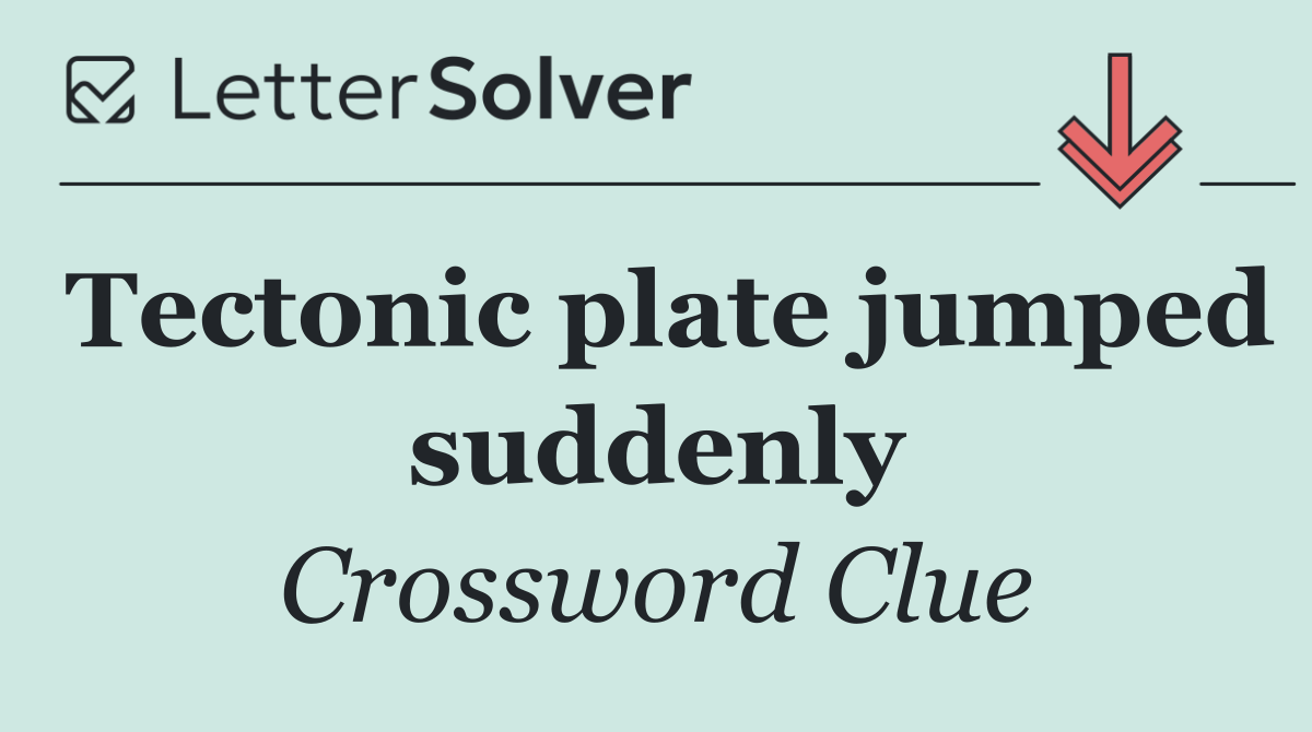 Tectonic plate jumped suddenly