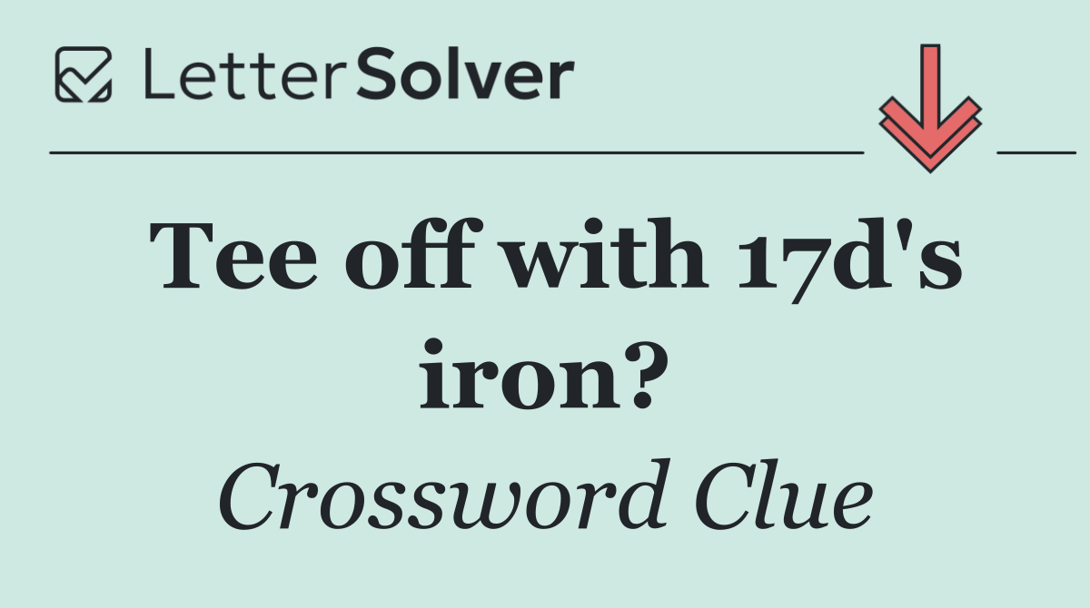 Tee off with 17d's iron?