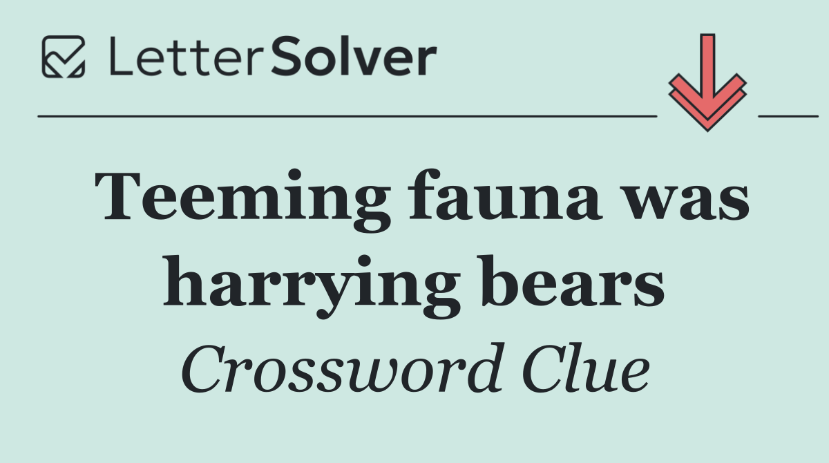 Teeming fauna was harrying bears