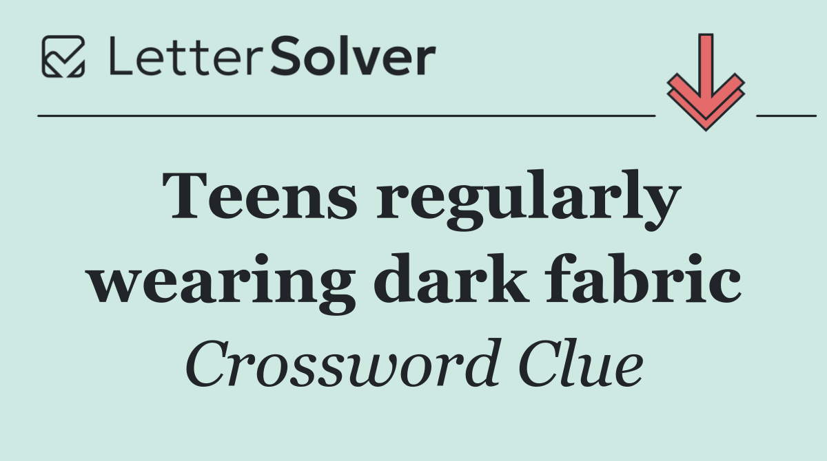 Teens regularly wearing dark fabric