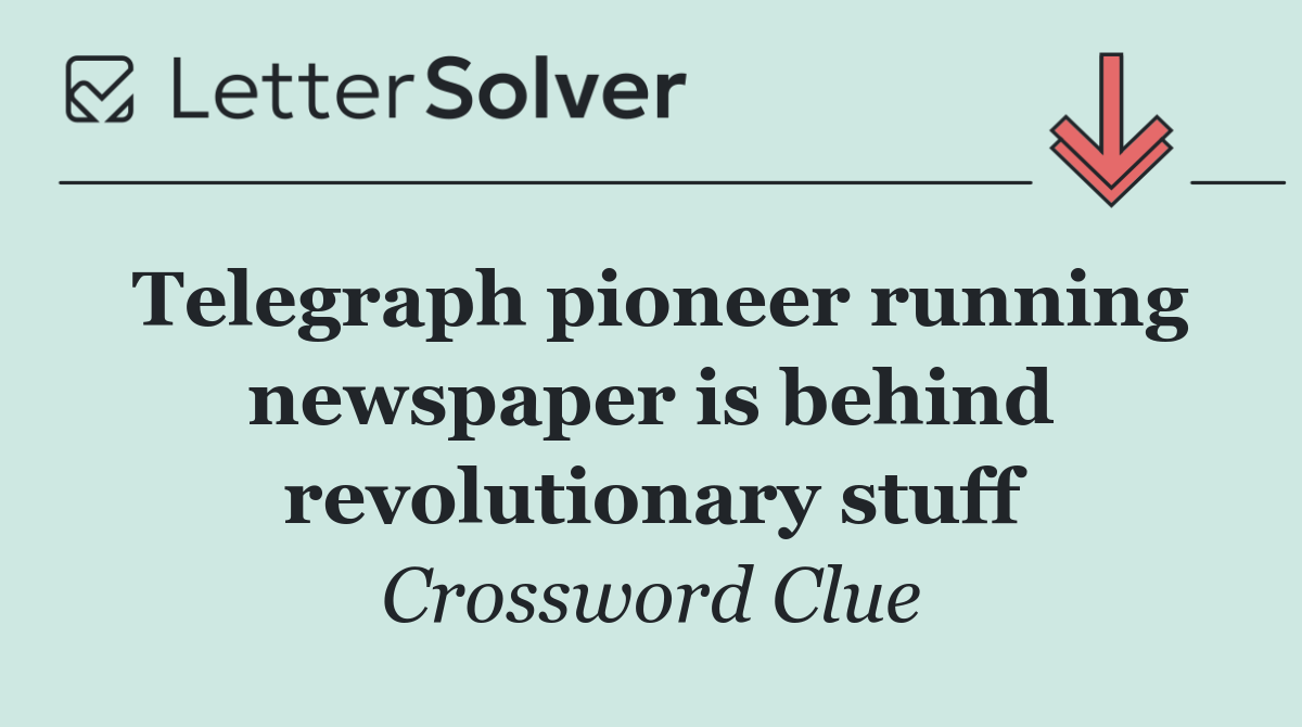 Telegraph pioneer running newspaper is behind revolutionary stuff