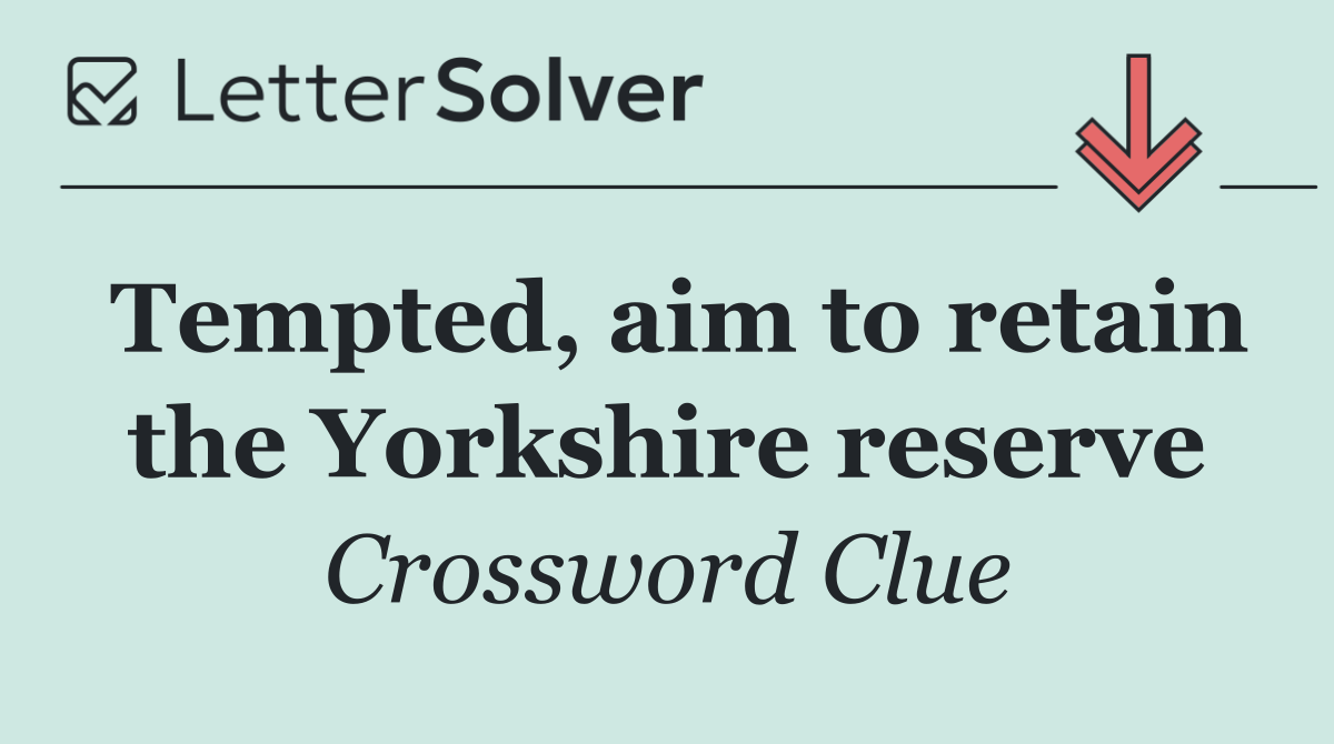 Tempted, aim to retain the Yorkshire reserve