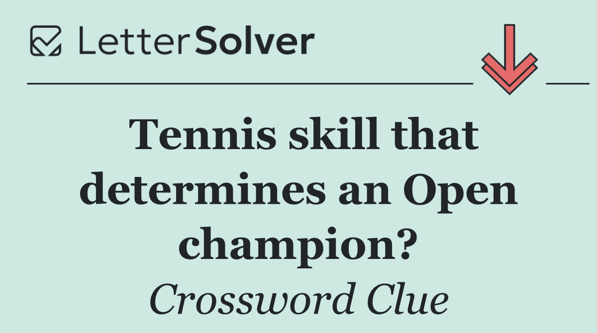 Tennis skill that determines an Open champion?