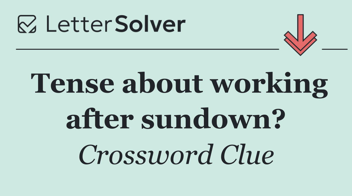 Tense about working after sundown?