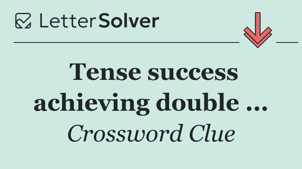 Tense success achieving double ...