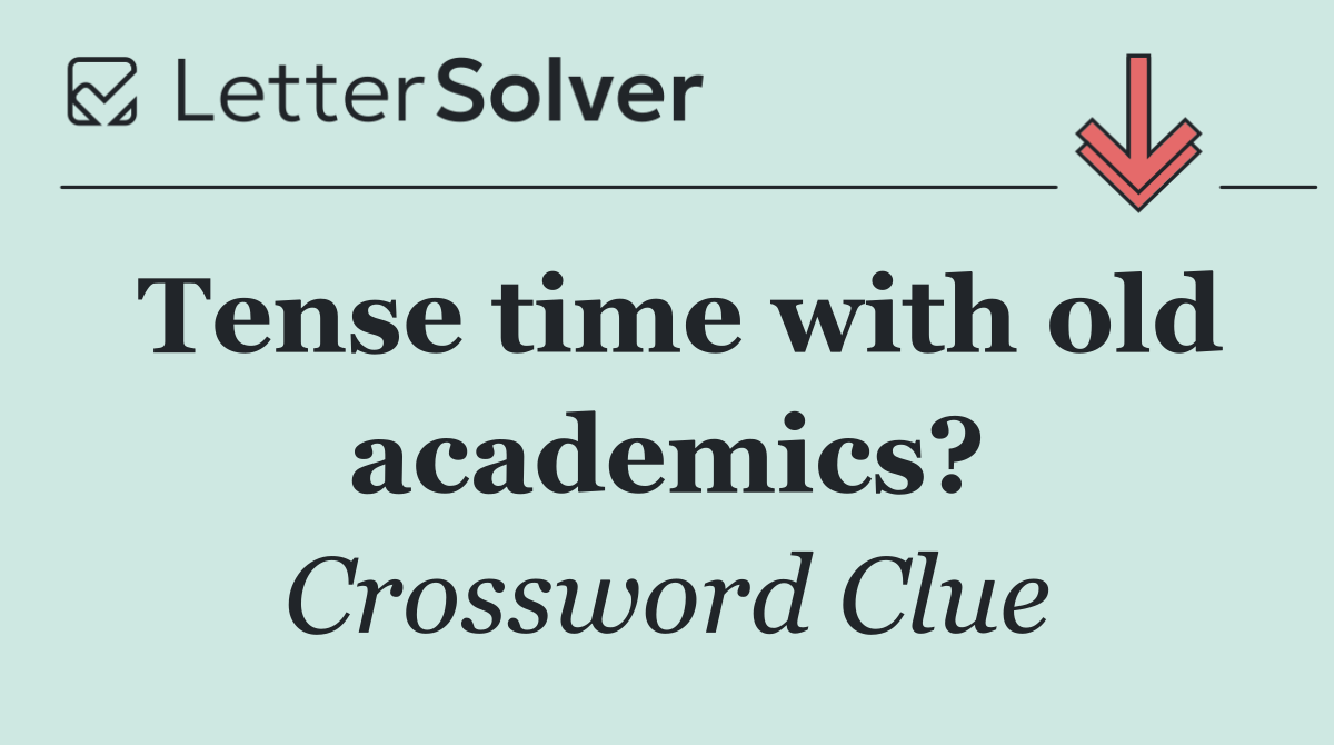 Tense time with old academics?