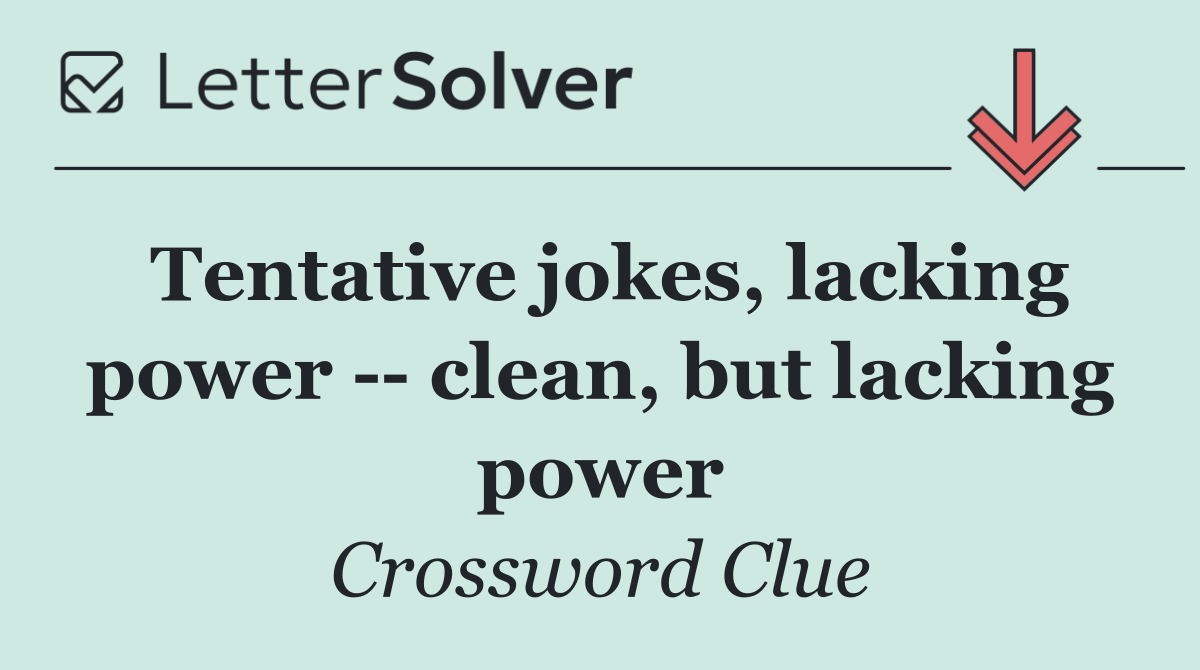 Tentative jokes, lacking power    clean, but lacking power