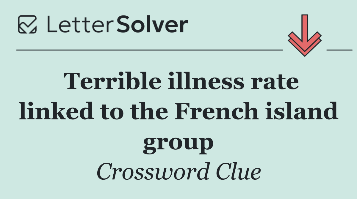 Terrible illness rate linked to the French island group