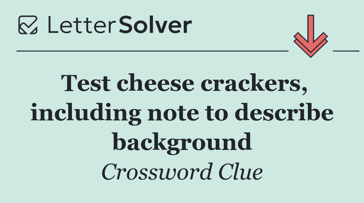 Test cheese crackers, including note to describe background